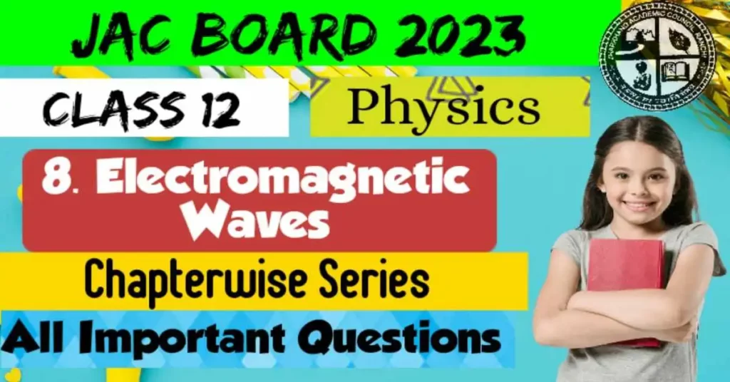 JAC 12th Physics Important Questions 2023 Ch8 Electromagnetic Waves