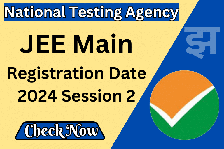 JEE Main Registration Date 2024 Session 2 [ Check Now ]
