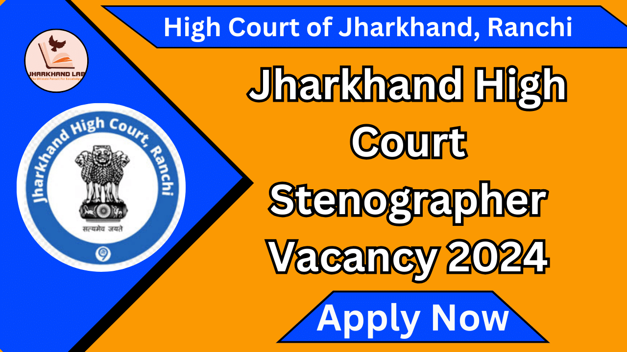 Jharkhand High Court Stenographer Vacancy 2024 [ Apply Now ]